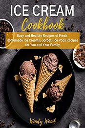 ICE CREAM Cookbook by Wendy Wood [PDF: B09DS3DMKW]