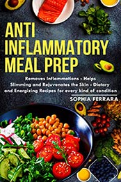 Anti inflammatory Meal Prep by Sophia Ferrara [PDF: B09H2CPV6Y]
