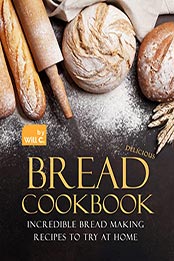 Delicious Bread Cookbook by Will C. [EPUB: B09JKY81X8]