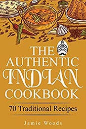 The Authentic Indian Cookbook by Jamie Woods [EPUB: B09JL2BQPF]