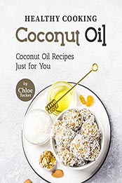 Healthy Cooking – Coconut Oil by Chloe Tucker [EPUB: B09KY325V2]