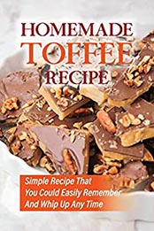 Homemade Toffee Recipe by Casandra Angelico [EPUB: B09KY8VL2V]