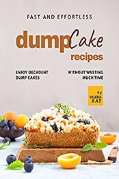 Fast and Effortless Dump Cake Recipes by Valeria Ray [EPUB: B09KZGBV3N]