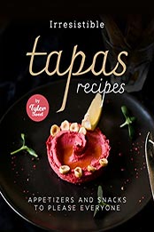 Irresistible Tapas Recipes by Tyler Sweet [EPUB: B09L15BVH4]