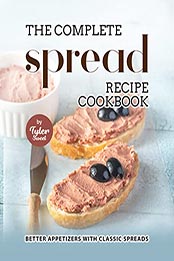 The Complete Spread Recipe Cookbook by Tyler Sweet [EPUB: B09L15KMZY]