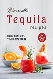 Memorable Tequila Recipes by Tyler Sweet [EPUB: B09L161R6K]