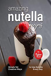 Amazing Nutella Recipes by Tyler Sweet [EPUB: B09L178C7L]