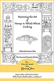 Mastering the Art of Honey-n-Whole Wheat Cooking by Deborah Silva [EPUB: B09L4CBFYH]