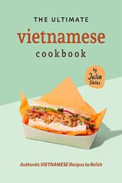 The Ultimate Vietnamese Cookbook by Julia Chiles [EPUB: B09L4M6KG2]