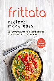 Frittata Recipes Made Easy by Sophia Freeman [EPUB: B09L4NLJ82]