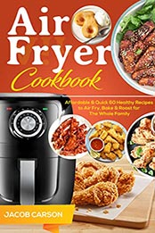 Air Fryer Cookbook by Jacob Carson [EPUB: B09L4XYPG8]