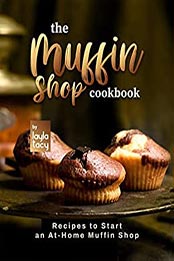 The Muffin Shop Cookbook by Layla Tacy [EPUB: B09L563X3B]