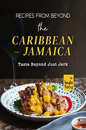 Recipes From Beyond the Caribbean – Jamaica by Layla Tacy [EPUB: B09L66YN1M]