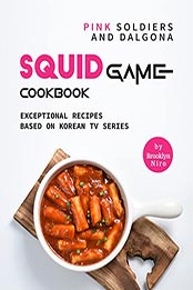 Pink Soldiers and Dalgona Squid Game Cookbook by Brooklyn Niro [EPUB: B09L671L8Q]