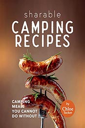 Sharable Camping Recipes by Chloe Tucker [EPUB: B09L6TXM42]