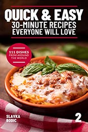 Quick And Easy 30-minute Recipes Everyone Will Love 2 by Slavka Bodic [EPUB: B09L6YLBRQ]