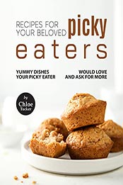 Recipes For Picky Eaters by Chloe Tucker [EPUB: B09L86W6L8]