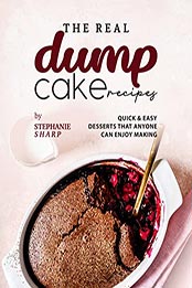 The Real Dump Cake Recipes by Stephanie Sharp [EPUB: B09LC8YLZ8]