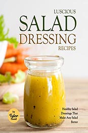 Luscious Salad Dressing Recipes by Tyler Sweet [EPUB: B09LD1X159]