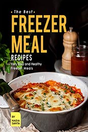 The Best Freezer Meal Recipes by Nadia Santa [EPUB: B09LD9D4NW]