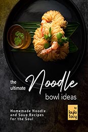 The Ultimate Noodle Bowl Ideas by Layla Tacy [EPUB: B09LLPJSWM]