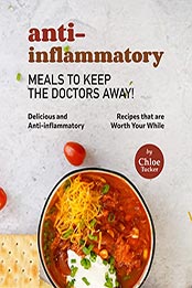 Anti-inflammatory Meals to Keep the Doctors Away! by Chloe Tucker [EPUB: B09LMJX7PY]