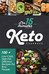 The 15-Minutes of Prep Time Keto Cookbook by Melinda Peters [EPUB: B09LML8NMQ]