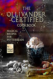 The Ollivanders-Certified Cookbook by Wood Walker [EPUB: B09LRWW2QN]