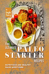 The Ultimate Paleo Starter Recipes by Layla Tacy [EPUB: B09LS5Z7M3]