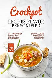 Crockpot Recipes – Flavor Personified by Layla Tacy [EPUB: B09LSWF2DV]