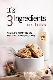It's 3 Ingredients or Less by Layla Tacy [EPUB: B09LSX2CFL]