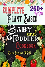 Complete Plant Based Baby and Toddler Cookbook by Dara Sevigny RDN [EPUB: B09LX3RCQV]