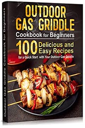 Outdoor Gas Griddle Cookbook For Beginners by Thomas O’Neal [EPUB: B09LXG57JT]