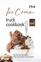The Ice Cream Truck Cookbook by Keanu Wood [EPUB: B09LY4KKZM]