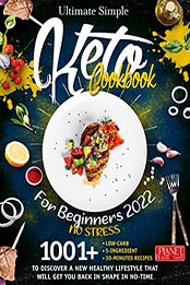 Ultimate Simple Keto Cookbook for Beginners 2022 - NO STRESS by Planet Health and Taste [EPUB: B09LZLG6JQ]