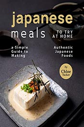 Japanese Meals to Try at Home by Chloe Tucker [EPUB: B09M8Y2G7S]