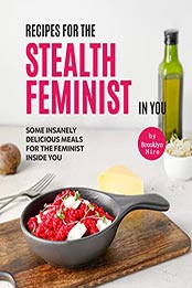 Recipes for the Stealth Feminist in you by Brooklyn Niro [EPUB: B09M9ND3R7]