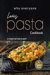 Why Everyone Loves Pasta Cookbook by Tyler Sweet [EPUB: B09MBVCLSS]