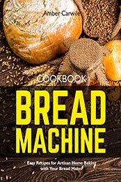 Bread Machine Cookbook by Amber Carwile [EPUB: B09MFWWMWN]