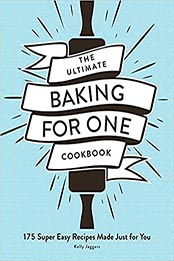 The Ultimate Baking for One Cookbook by Kelly Jaggers [EPUB: 1507217331]