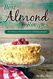 Best Almond Recipes by Martha Stone [EPUB: 1542451175]