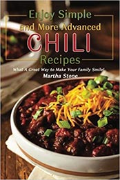 Enjoy Simple and More Advanced Chili Recipes by Martha Stone [EPUB: 1548524395]