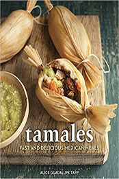 Tamales: Fast and Delicious Mexican Meals by Alice Guadalupe Tapp [EPUB: 1607745968]