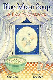 Blue Moon Soup: A Family Cookbook by Gary Goss [PDF: 1620879905]