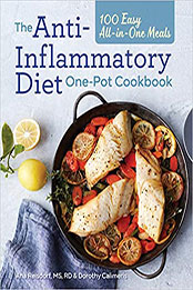 The Anti-Inflammatory Diet One-Pot Cookbook: 100 Easy All-in-One Meals by Ana Reisdorf [PDF: 1641528427]