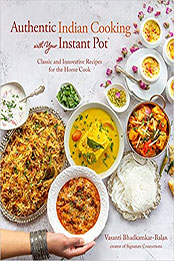 Authentic Indian Cooking with Your Instant Pot by Vasanti Bhadkamkar-Balan [EPUB: 1645674045]