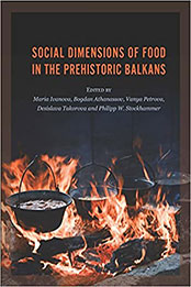 Social Dimensions of Food in the Prehistoric Balkans by Desislava Takorova [PDF: 1789250803]