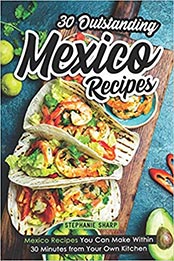 30 Outstanding Mexico Recipes by Stephanie Sharp [EPUB: 1798796120]