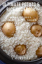 Ultimate Potato & Rice Cookbook by S. L. Watson [EPUB: B08FRQV2Y4]