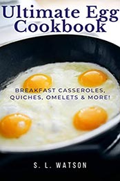 Ultimate Egg Cookbook by S. L. Watson [EPUB: B08HVYPM73]
